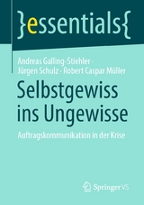 Selbstgewiss ins Ungewisse - Andreas Galling-Stiehler, J&uuml;rgen Schulz, Robert Caspar M&uuml;ller
