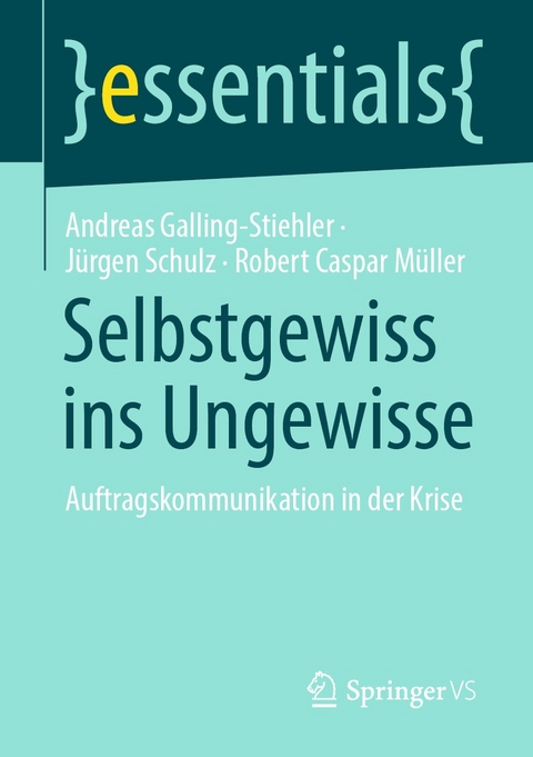 Selbstgewiss ins Ungewisse - Andreas Galling-Stiehler, J&uuml;rgen Schulz, Robert Caspar M&uuml;ller