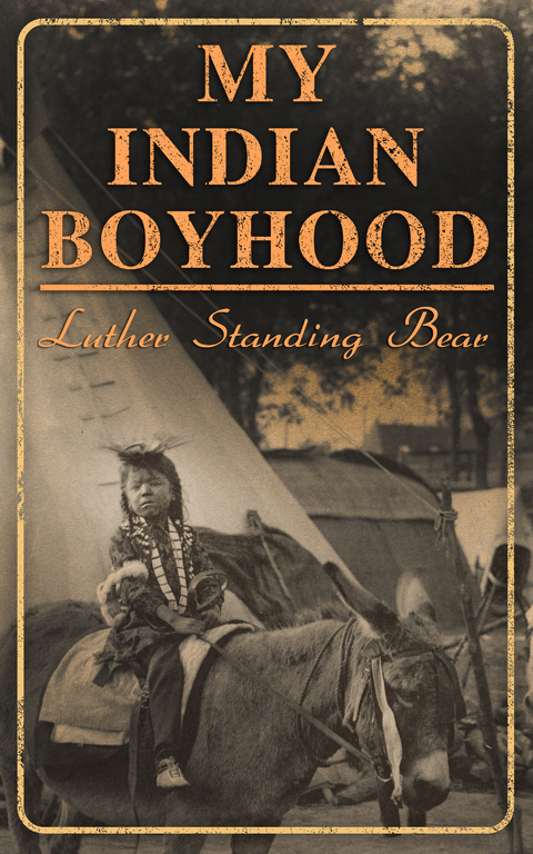 My Indian Boyhood - Luther Standing Bear