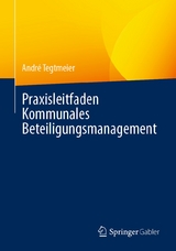 Praxisleitfaden Kommunales Beteiligungsmanagement - Andr&eacute; Tegtmeier