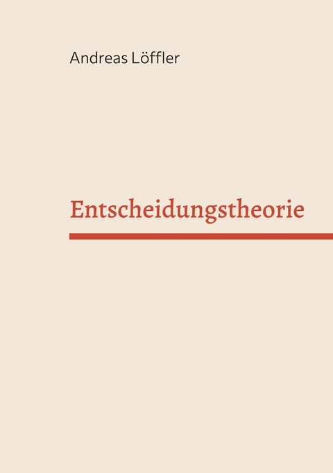 Entscheidungstheorie -  Andreas L&ouml;ffler
