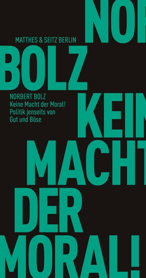 Keine Macht der Moral! - Norbert Bolz