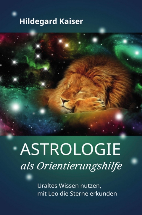 Astrologie als Orientierungshilfe -  Hildegard Kaiser