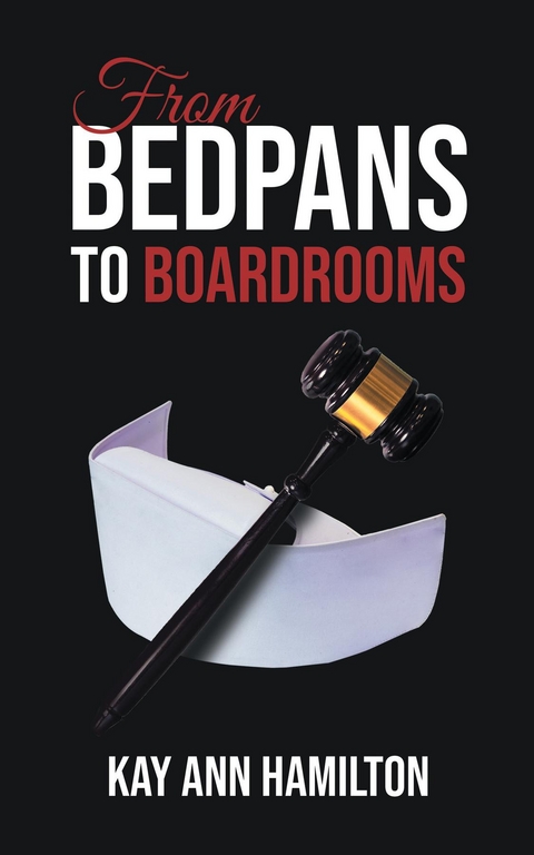 From Bedpans to Boardrooms -  Kay Ann Hamilton