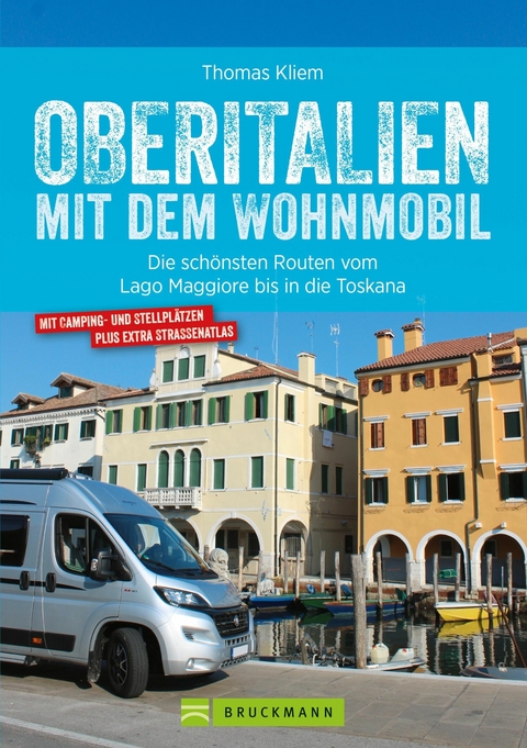 Oberitalien mit dem Wohnmobil: Der Wohnmobil-Reisef&uuml;hrer von Bruckmann f&uuml;r Norditalien - Thomas Kliem