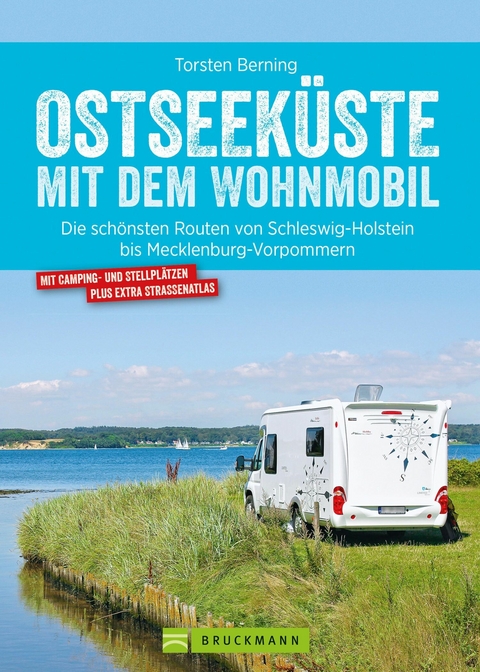 Bruckmann Wohnmobil-Guide: Ostseek&uuml;ste mit dem Wohnmobil. Routen in Schleswig-Holstein und Mecklenburg-Vorpommern. - Torsten Berning