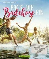 Pack die Badehose ein. Badespa&szlig; an Deutschlands sch&ouml;nsten Fl&uuml;ssen, Seen und K&uuml;sten. - Marieluise Denecke