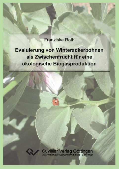 Evaluierung von Winterackerbohnen als Zwischenfrucht für eine ökologische Biogasproduktion -  Franziska Roth