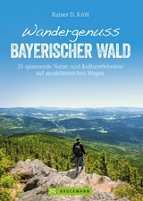 Wandergenuss Bayerischer Wald - Rainer D. Kr&ouml;ll