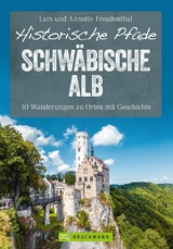 Historische Pfade Schw&auml;bische Alb - Lars Freudenthal, Annette Freudenthal