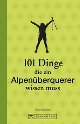 101 Dinge, die ein Alpen&uuml;berquerer wissen muss - Nina Ruhland