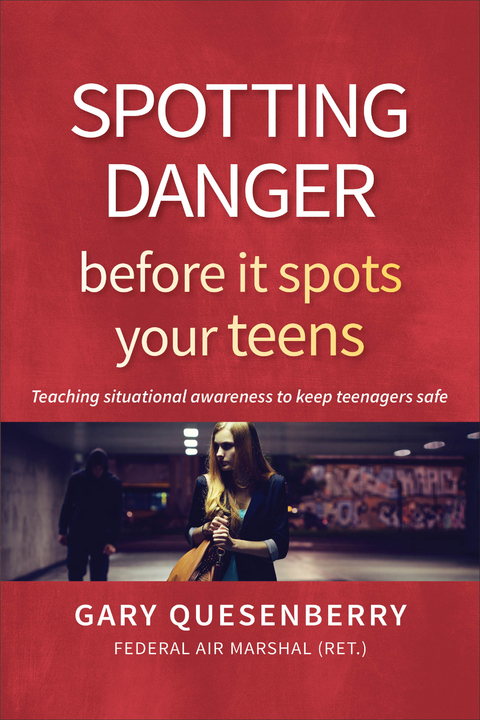 Spotting Danger Before It Spots Your TEENS - Gary Dean Quesenberry