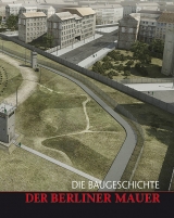 Die Baugeschichte der Berliner Mauer - Johannes Cramer, Tobias R&uuml;tenik, Philipp Speiser, Gabri Van Tussenbroek, Peter Boeger