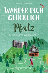 Wander dich gl&uuml;cklich &ndash; Pfalz - Marion Landwehr