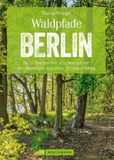 Wanderf&uuml;hrer Berlin: ein Erlebnisf&uuml;hrer f&uuml;r den Wald in und um Berlin. - Tassilo Wengel
