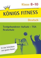 Textgebundener Aufsatz - TGA Realschule: Reportagen, Kommentare, Glossen, Satiren, Kurzgeschichten und Romane + Aufgaben mit L&ouml;sungen. Deutsch Klasse 8-10. - Anita Grosser-Glosowitz, Marion Kapfer, Barbara Oppacher