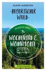 Wochenend und Wohnmobil. Kleine Auszeiten im Bayerischen Wald. - Rainer D. Kr&ouml;ll
