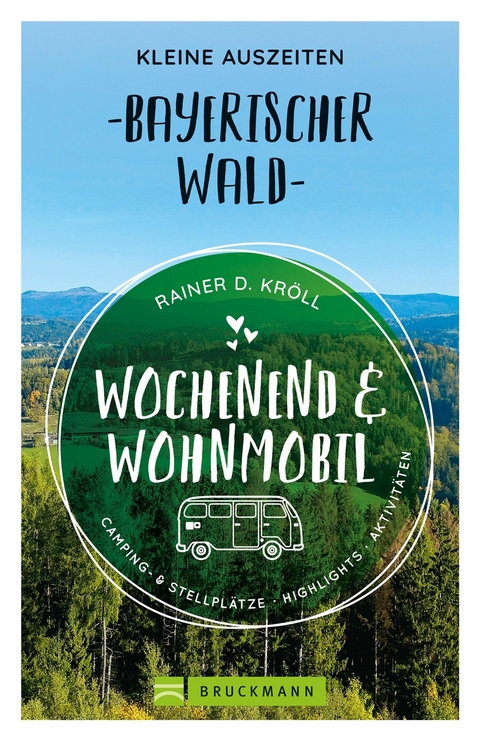Wochenend und Wohnmobil. Kleine Auszeiten im Bayerischen Wald. - Rainer D. Kr&ouml;ll