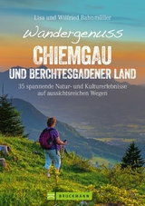 Wandergenuss Chiemgau und Berchtesgadener Land - Wilfried Bahnm&uuml;ller, Lisa Bahnm&uuml;ller