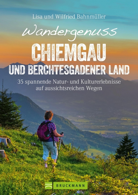 Wandergenuss Chiemgau und Berchtesgadener Land - Wilfried Bahnm&uuml;ller, Lisa Bahnm&uuml;ller