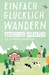 Bruckmann Wanderf&uuml;hrer: Einfach gl&uuml;cklich wandern in den Bayerischen Voralpen - Wilfried Bahnm&uuml;ller, Lisa Bahnm&uuml;ller