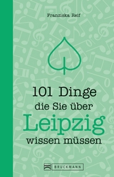 101 Dinge, die Sie &uuml;ber Leipzig wissen m&uuml;ssen - Franziska Reif
