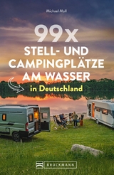 99 x Stell- und Campingpl&auml;tze am Wasser in Deutschland - Michael Moll