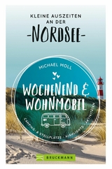 Wochenend und Wohnmobil. Kleine Auszeiten an der Nordseek&uuml;ste. - Michael Moll