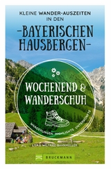 Wochenend und Wanderschuh &ndash; Kleine Wander-Auszeiten in den Bayerischen Hausbergen - Wilfried Bahnm&uuml;ller, Lisa Bahnm&uuml;ller