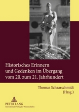 Historisches Erinnern und Gedenken im &Uuml;bergang vom 20. zum 21. Jahrhundert - 
