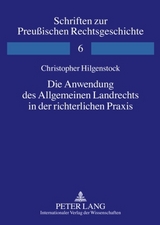Die Anwendung des Allgemeinen Landrechts in der richterlichen Praxis - Christopher Hilgenstock
