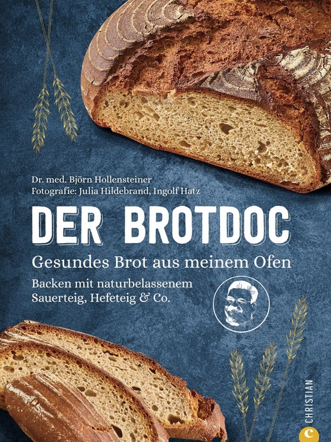 Der Brotdoc. Gesundes Brot backen mit Sauerteig, Hefeteig & Co. - Bj&ouml;rn Hollensteiner, Ingolf Hatz, Julia Ruby