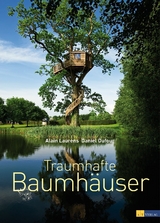 Traumhafte Baumhäuser - Alain Laurens, Daniel Dufour, André Ghislain
