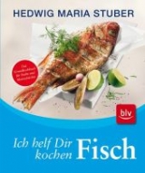 Ich helf Dir kochen - Fisch - Hedwig Maria Stuber