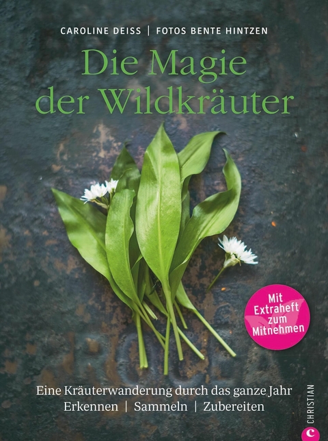 Wildkr&auml;uter Kochbuch: Die Magie der Wildkr&auml;uter. Eine Kr&auml;uterwanderung durch das ganze Jahr. Erkennen, sammeln, zubereiten. Wildkr&auml;uter bestimmen, Rezepte Wildpflanzen. - Caroline Dei&szlig;
