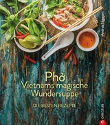 Kochbuch: Pho Vietnams magische Wundersuppe. Die besten Rezepte. - Andrea Nguyen