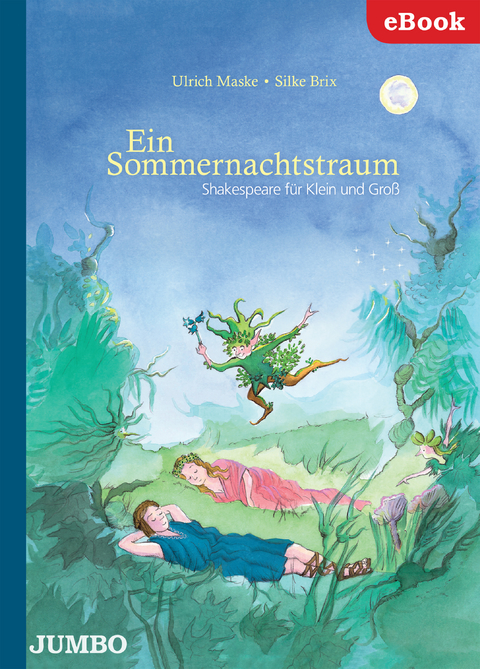 Ein Sommernachtstraum. Shakespeare f&uuml;r Klein und Gro&szlig; - Ulrich Maske, Silke Brix