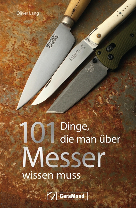 Handbuch Messer: 101 Dinge, die Sie schon immer &uuml;ber Messer wissen wollten. - Oliver Lang