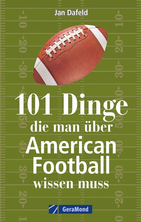 101 Dinge, die man &uuml;ber American Football wissen muss. - Jan Dafeld