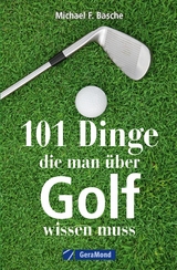 101 Dinge, die man &uuml;ber Golf wissen. - Michael F. Basche