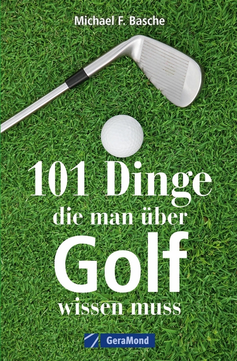 101 Dinge, die man &uuml;ber Golf wissen. - Michael F. Basche