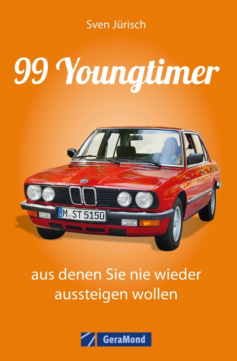 99 Youngtimer, aus denen Sie nie wieder aussteigen wollen - Sven J&uuml;risch