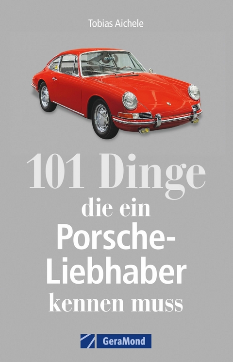 101 Dinge, die ein Porsche-Liebhaber kennen muss - Tobias Aichele