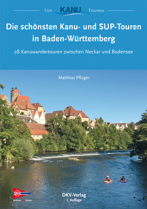 Die sch&ouml;nsten Kanu- und SUP-Touren in Baden-W&uuml;rttemberg - Matthias Pfl&uuml;ger