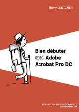 Bien débuter avec Adobe Acrobat Pro DC - Rémy Lentzner