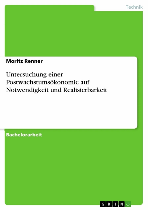 Untersuchung einer Postwachstums&ouml;konomie auf Notwendigkeit und Realisierbarkeit -  Moritz Renner