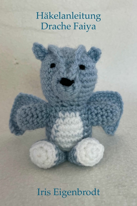 Häkelanleitung Drache Faiya -  Iris Eigenbrodt