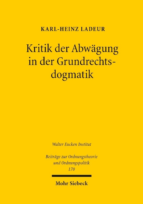 Kritik der Abw&auml;gung in der Grundrechtsdogmatik -  Karl-Heinz Ladeur