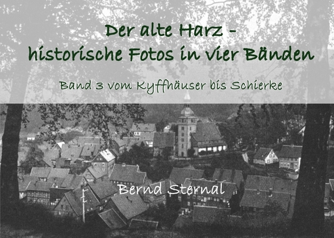Der alte Harz - historische Fotos in vier B&auml;nden - Bernd Sternal