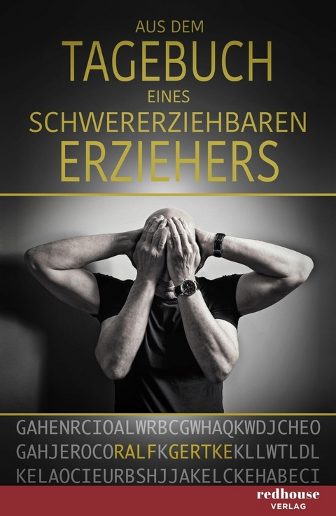Aus dem Tagebuch eines schwererziehbaren Erziehers - Ralf Gertke